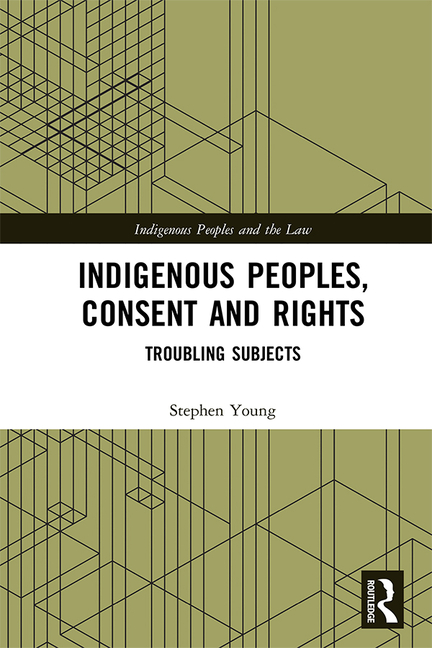 Indigenous Peoples, Consent and Rights: Troubling Subjects