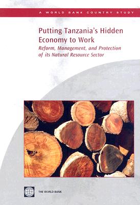 Putting Tanzania's Hidden Economy to Work: Reform, Management, and Protection of Its Natural Resourc