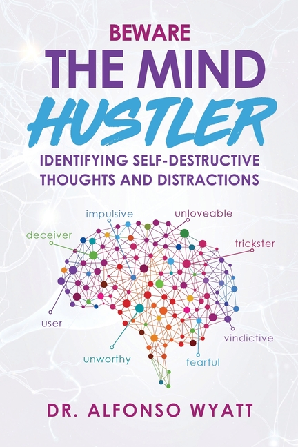 Beware The Mind Hustler Identifying Self-Destructive Thoughts and Distractions