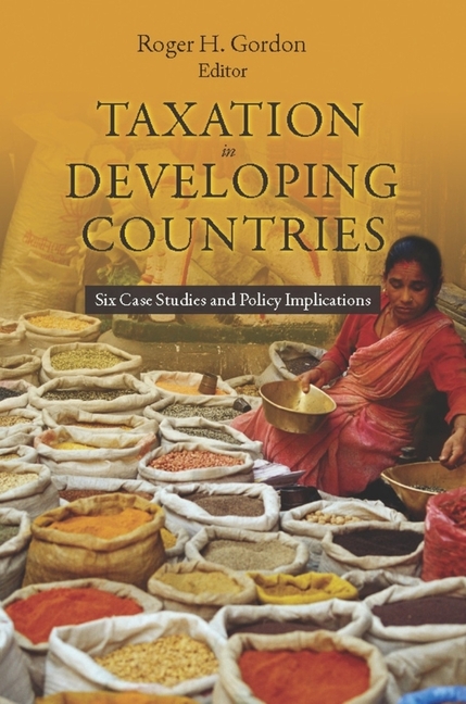 Taxation in Developing Countries: Six Case Studies and Policy Implications