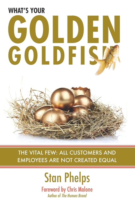  What's Your Golden Goldfish: The Vital Few - All Customers and Employees Are Not Created Equal