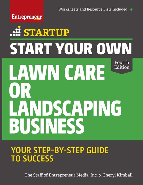  Start Your Own Lawn Care or Landscaping Business: Your Step-By-Step Guide to Success