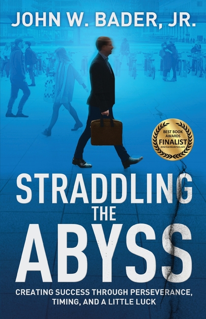Straddling the Abyss: Creating Success Through Perseverance, Timing, and a Little Luck