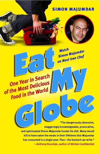 Eat My Globe: One Year in Search of the Most Delicious Food in the World