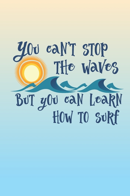 You Can't Stop The Waves, But You Can Learn How To Surf: 2053 Weekly Planner For Positive People