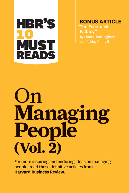 Hbr's 10 Must Reads on Managing People, Vol. 2 (with Bonus Article "The Feedback Fallacy" by Marcus 