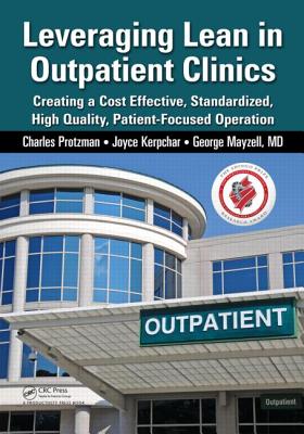  Leveraging Lean in Outpatient Clinics: Creating a Cost Effective, Standardized, High Quality, Patient-Focused Operation