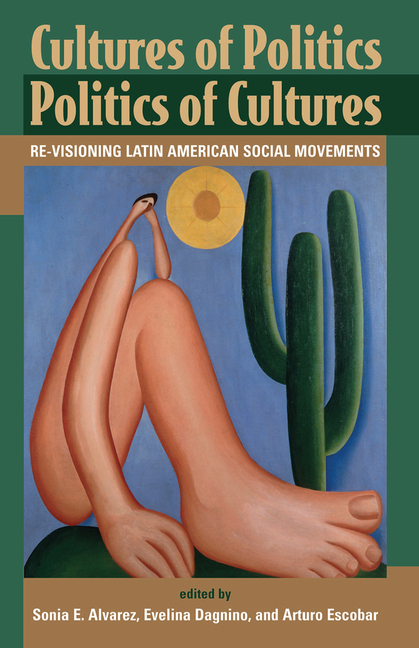 Cultures Of Politics/politics Of Cultures: Revisioning Latin American Social Movements