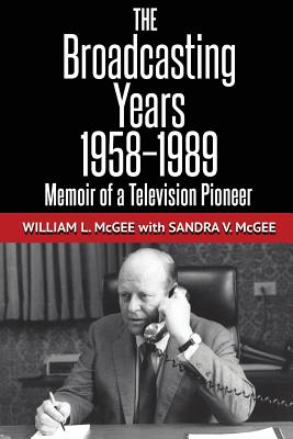 Broadcasting Years, 1958-1989: Memoir of a Television Pioneer