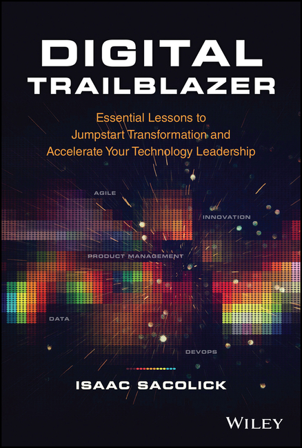  Digital Trailblazer: Essential Lessons to Jumpstart Transformation and Accelerate Your Technology Leadership