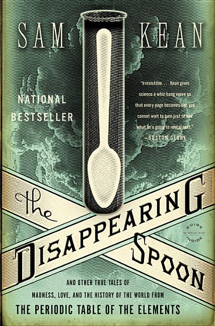 The Disappearing Spoon: And Other True Tales of Madness, Love, and the History of the World from the Periodic Table of the Elements