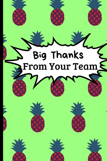  Big Thanks From Your Team: Pineapple Themed Appreciation and Thank You Gift For Principal- Retirement and End of Year Inspirational Journal Gift