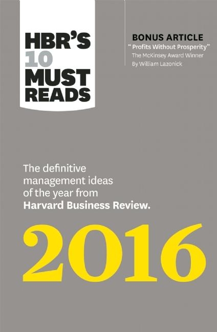 Hbr's 10 Must Reads 2016: The Definitive Management Ideas of the Year from Harvard Business Review (with Bonus McKinsey Award-Winning Article "p