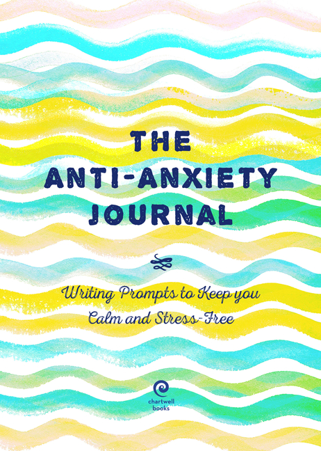Anti-Anxiety Journal: Writing Prompts to Keep You Calm and Stress-Free