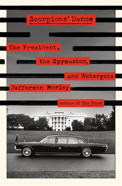  Scorpions' Dance: The President, the Spymaster, and Watergate