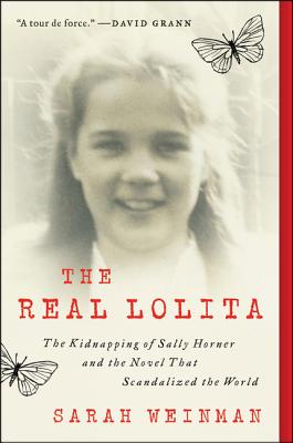 Real Lolita: A Lost Girl, an Unthinkable Crime, and a Scandalous Masterpiece