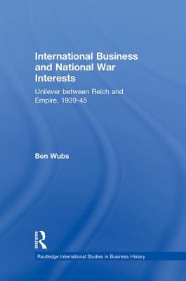 International Business and National War Interests: Unilever Between Reich and Empire, 1939-45