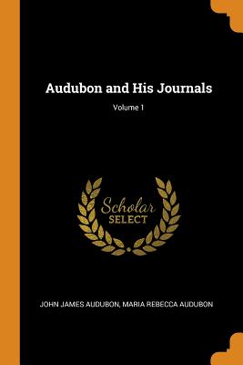  Audubon and His Journals; Volume 1
