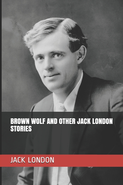  Brown Wolf and Other Jack London Stories