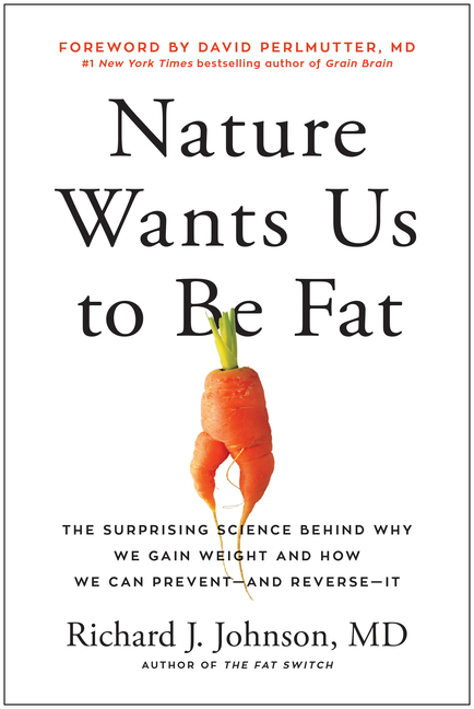  Nature Wants Us to Be Fat: The Surprising Science Behind Why We Gain Weight and How We Can Prevent--And Reverse--It