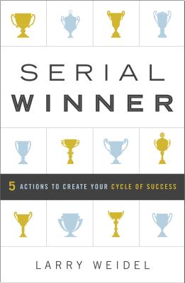  Serial Winner: 5 Actions to Create Your Cycle of Success