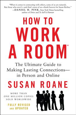  How to Work a Room: The Ultimate Guide to Making Lasting Connections--In Person and Online (Revised, Updated)
