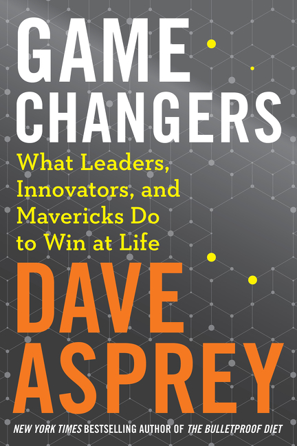  Game Changers: What Leaders, Innovators, and Mavericks Do to Win at Life