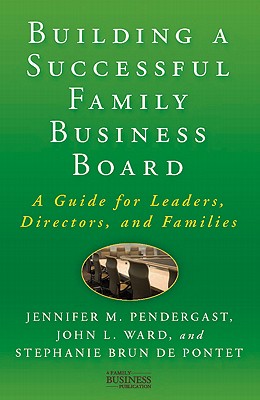  Building a Successful Family Business Board: A Guide for Leaders, Directors, and Families (2011)