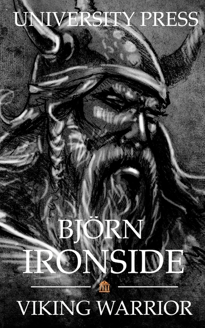 Björn Ironside: Viking Warrior by University Press