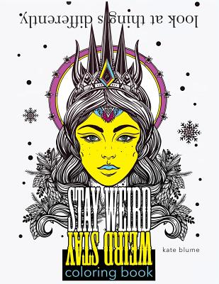  Stay Weird: Stay Weird Coloring Book - Look At Things Differently