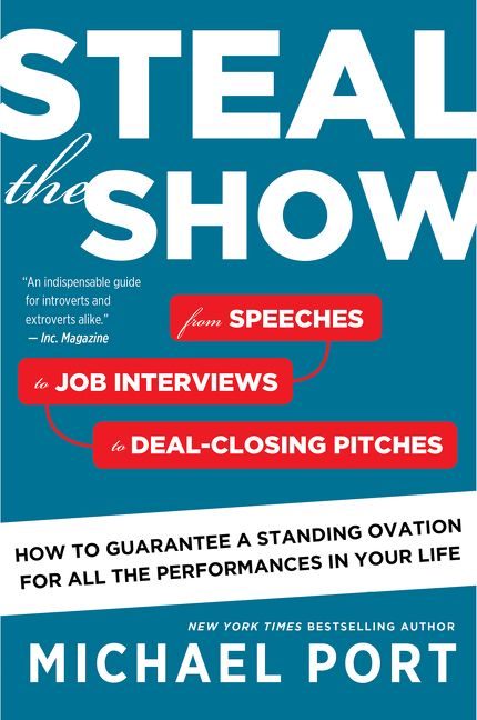 Steal the Show From Speeches to Job Interviews to Deal-Closing Pitches, How to Guarantee a Standing 