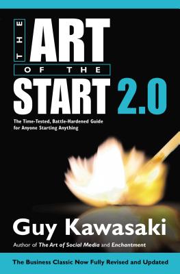 Art of the Start 2.0 The Time-Tested, Battle-Hardened Guide for Anyone Starting Anything