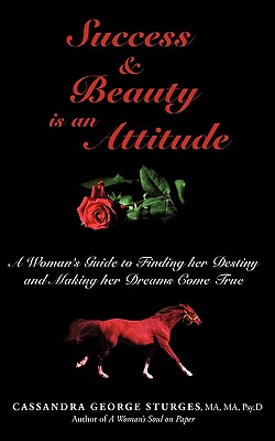 Success & Beauty is an Attitude: A Woman's Guide to Finding her Destiny and Making her Dreams Come T