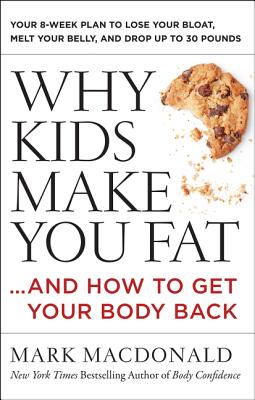  Why Kids Make You Fat: ...and How to Get Your Body Back