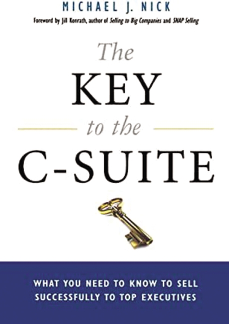 Key to the C-Suite What You Need to Know to Sell Successfully to Top Executives