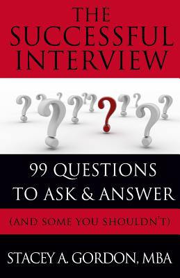 The Successful Interview: 99 Questions to Ask and Answer (and Some You Shouldn't)