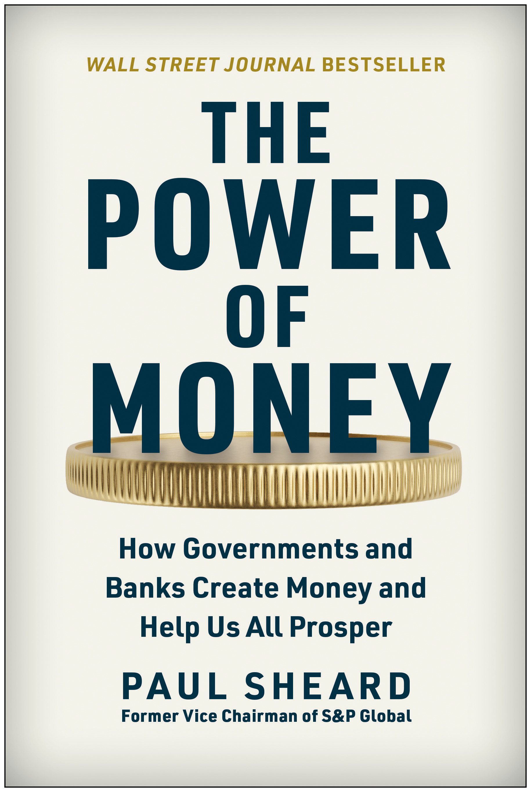 Power of Money: How Governments and Banks Create Money and Help Us All Prosper