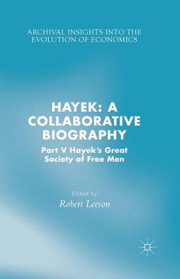 Hayek: A Collaborative Biography: Part V, Hayek's Great Society of Free Men (2015)