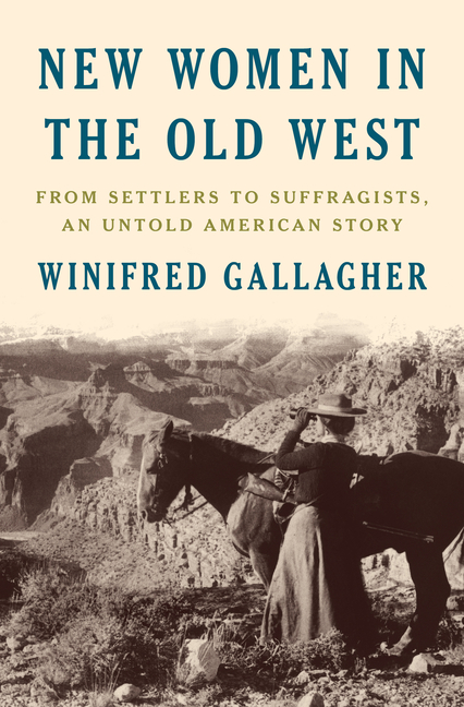  New Women in the Old West: From Settlers to Suffragists, an Untold American Story