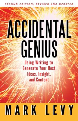 Accidental Genius Revolutionize Your Thinking Through Private Writing