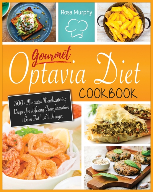 Gourmet Optavia Diet Cookbook: 300+ Illustrated Mouthwatering Recipes for Lifelong Transformation - Burn Fat - Kill Hunger and Eat Your Flavourful Le