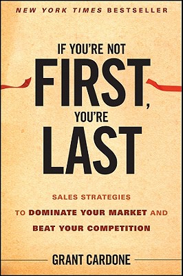  If You're Not First, You're Last: Sales Strategies to Dominate Your Market and Beat Your Competition