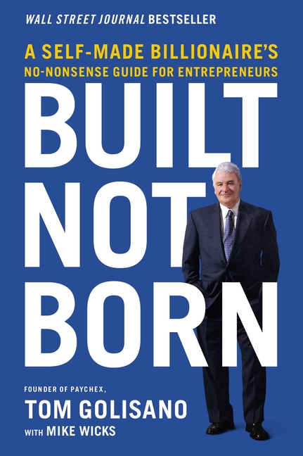  Built, Not Born: A Self-Made Billionaire's No-Nonsense Guide for Entrepreneurs