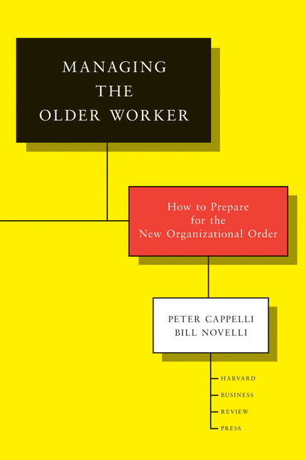 Managing the Older Worker: How to Prepare for the New Organizational Order