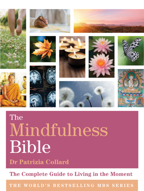 Mindfulness Bible: The Complete Guide to Living in the Moment
