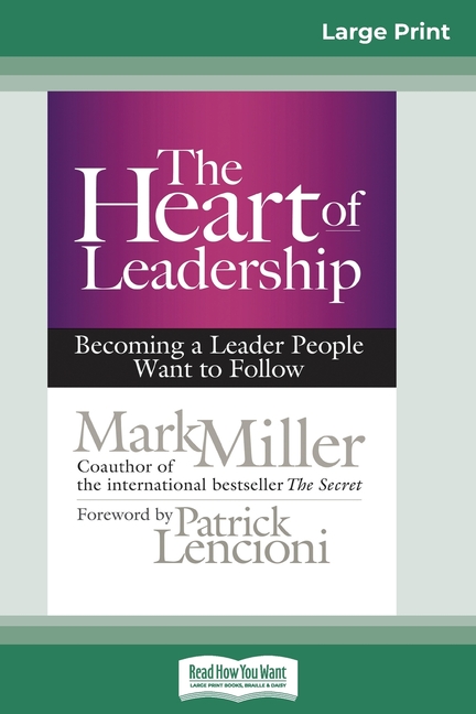 The Heart of Leadership: Becoming a Leader People Want to Follow (16pt Large Print Edition)