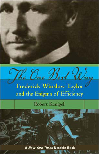 One Best Way: Frederick Winslow Taylor and the Enigma of Efficiency