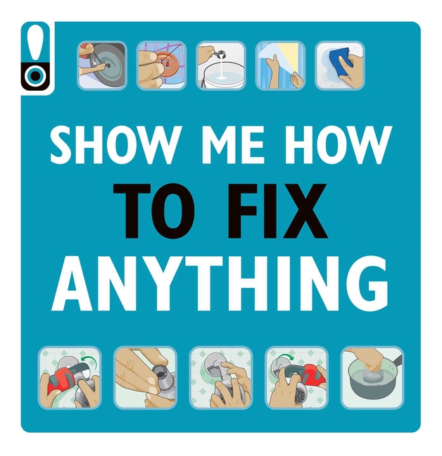  Show Me How to Fix Anything: Simply Everything You Need to Know: -- From Mixing Cement to Fixing a Dent // Home Improvement and DIY Tips // Automotive