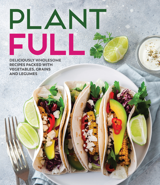 Plantfull: Deliciously Wholesome Recipes Packed with Vegetables, Grains and Legumes