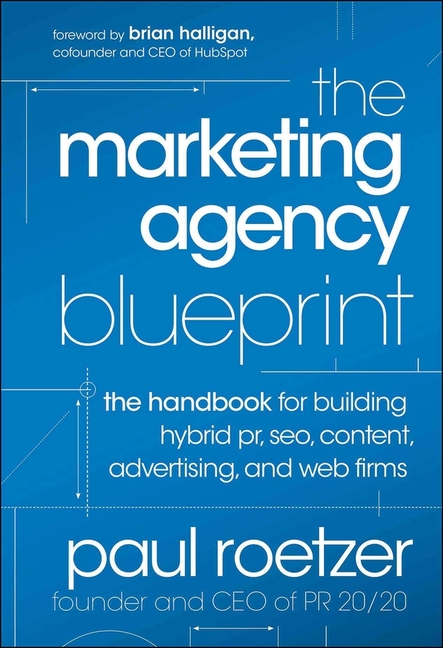 Marketing Agency Blueprint: The Handbook for Building Hybrid Pr, Seo, Content, Advertising, and Web 